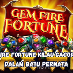Gem Fire Fortune Kilau Gacor dari Dalam Batu Permata