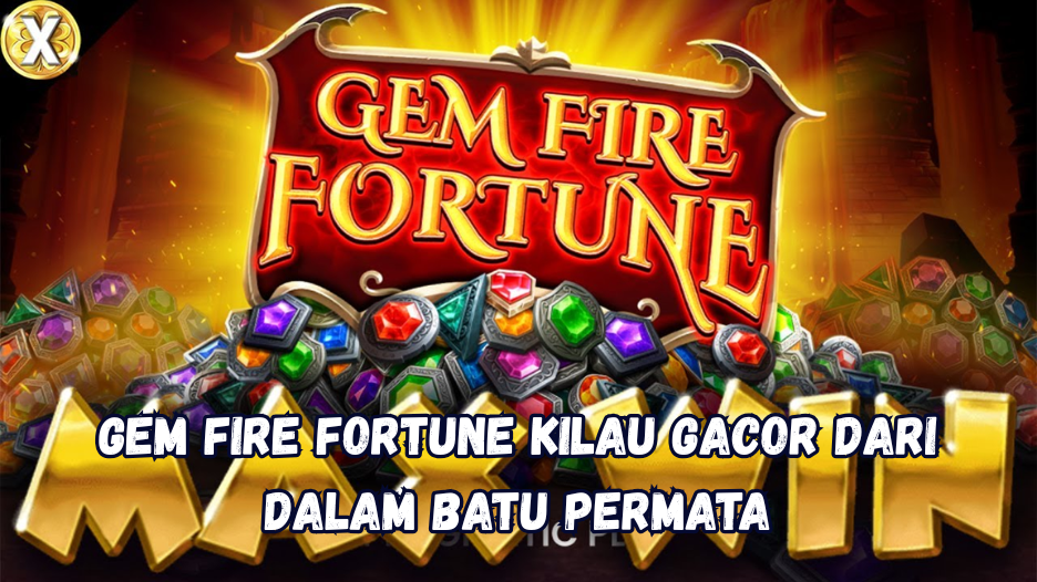 Gem Fire Fortune Kilau Gacor dari Dalam Batu Permata