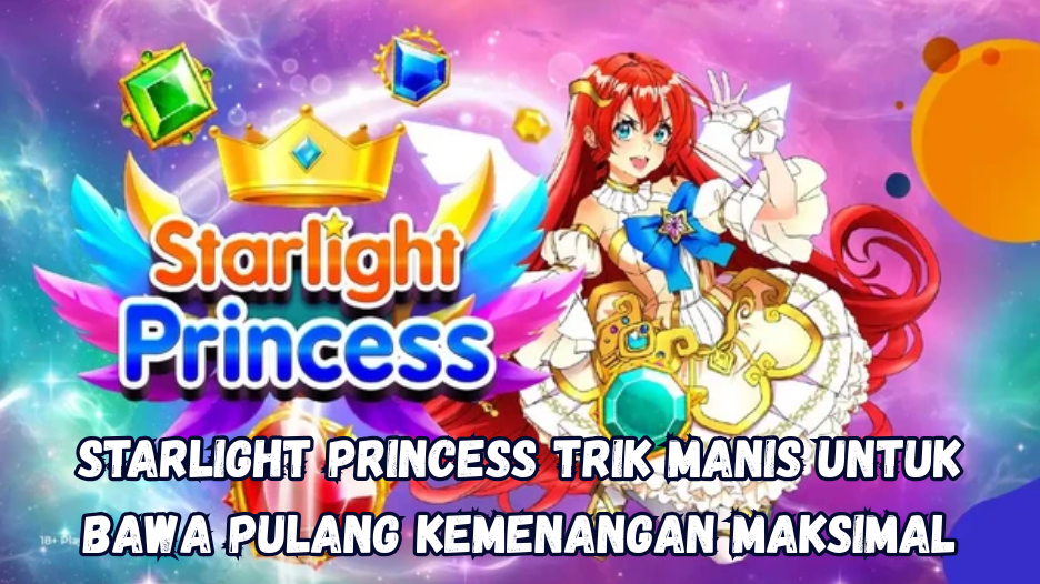 Starlight Princess: Trik Manis untuk Bawa Pulang Kemenangan Maksima