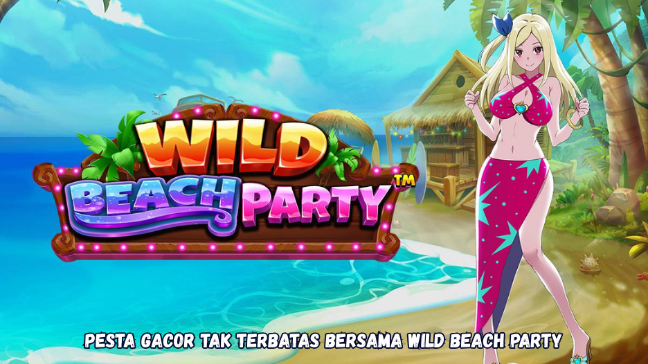 Pesta Gacor Tak Terbatas Bersama Wild Beach Party