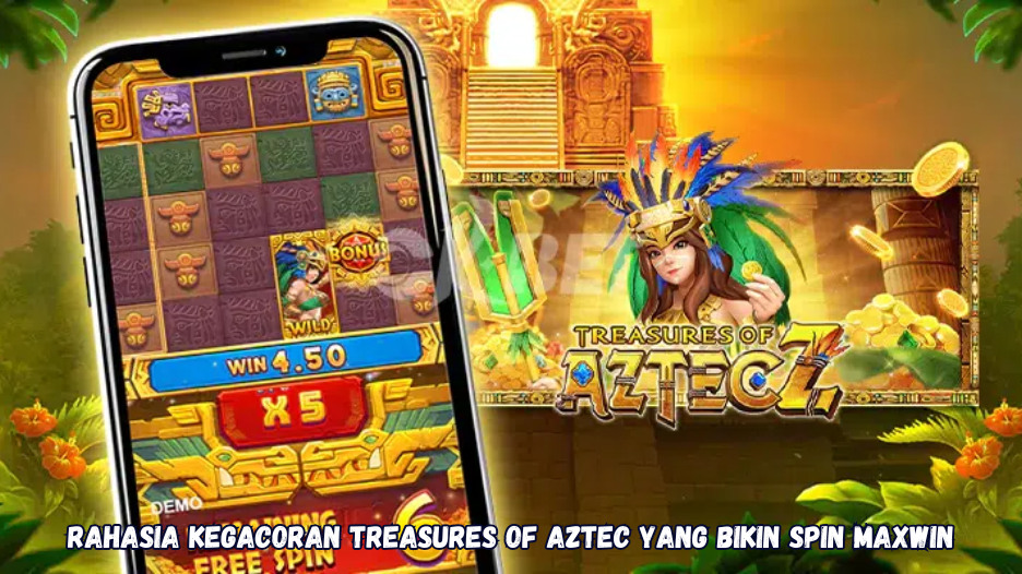 Rahasia Kegacoran Treasures of Aztec yang Bikin Spin Maxwin